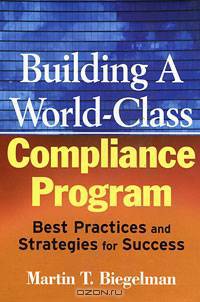 Building a World–Class Compliance Program: Best Practices and Strategies for Success