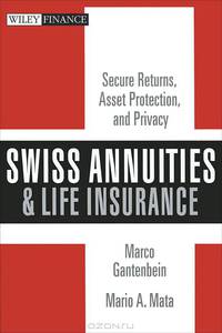 Swiss Annuities and Life Insurance: Secure Returns, Asset Protection, and Privacy