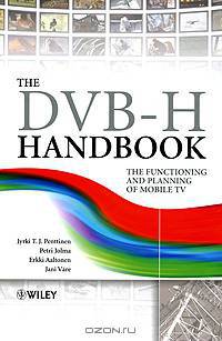 The DVB-H Handbook: The Functioning and Planning of Mobile TV