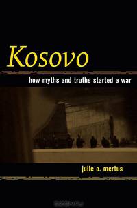 Kosovo: How Myths and Truths Started a War