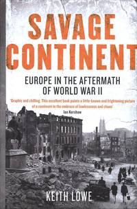 Savage Continent: Europe in the Aftermath of World War II
