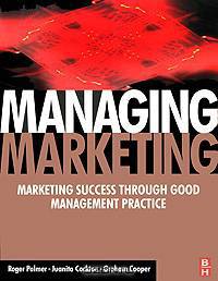 Managing Marketing: Marketing Success Through Good Management Practice