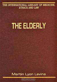 The Elderly: The International Library of Medicine, Ethics and Law