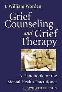 Grief Counseling and Grief Therapy: A Handbook for the Mental Health Practitioner