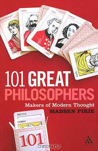 101 Great Philosophers: Makers of Modern Thought