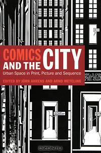 Comics and the City: Urban Space in Print, Picture and Sequence