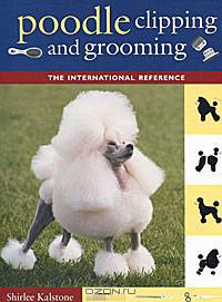 Poodle Clipping and Grooming: The International Reference