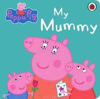 Peppa Pig: My Mummy