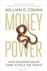 Money and Power: How Goldman Sachs Came to Rule the World