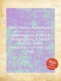 Примирение, S.187a/b. Resignazione, S.187a/b by Liszt, Franz