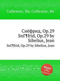 Снёфрид, Op.29. SnГ¶frid, Op.29 by Sibelius, Jean
