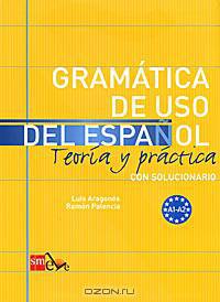 Gramatica de uso del espanol: Teoria y practica: Con solucionario