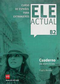 Ele Actual B2: Cuaderno De Ejercicios