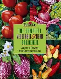 Burpee The Complete Vegetable & Herb Gardener