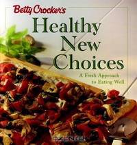 Betty Crocker?s Healthy New Choices