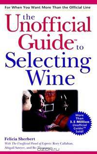 The Unofficial Guide® to Selecting Wine