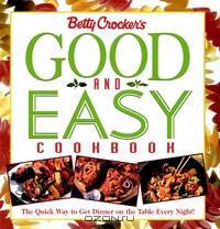 Betty Crocker?s Good and Easy Cookbook