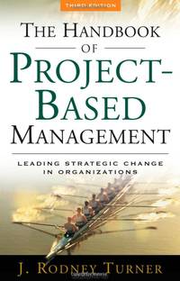 The Handbook of Project-based Management: Leading Strategic Change in Organizations