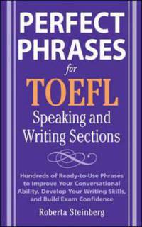 Perfect Phrases for TOEFL Speaking and Writing Sections