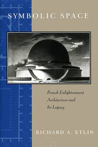Symbolic Space: French Enlightenment Architecture & Its Legacy