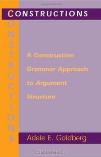 Constructions – A Construction Grammar Approach to Argument Structure (Paper)