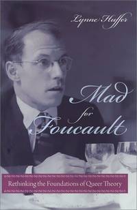 Mad for Foucault: Rethinking the Foundations of Queer Theory