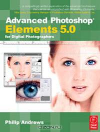 Advanced Photoshop Elements 5.0 for Digital Photographers