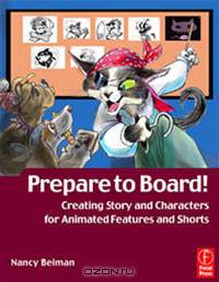 Prepare to Board! Creating Story and Characters for Animation Features and Shorts