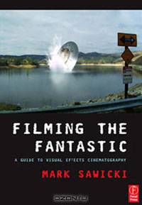 Filming Fantastic:Guide to Visual Effects Cinematography