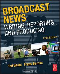 Broadcast News Writing, Reporting, and Producing