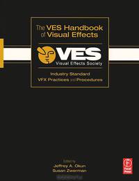 The VES Handbook of Visual Effects: Industry Standard VFX Practices and Procedures