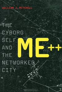 ME++: The Cyborg Self and the Networked City