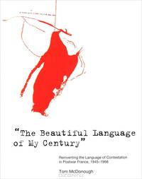 The Beautiful Language of My Century": Reinventing the Language of Contestation in Postwar France, 1945-1968