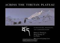 Across the Tibetan Plateau – Ecosystems, Wildlife and Conservation
