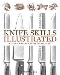 Knife Skills Illustrated – A User?s Manual