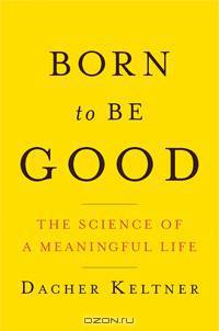 Born to Be Good – The Science of a Meaningful Life