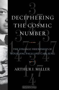 Deciphering the Cosmic Number – The Strange Friendship of Wolfgang Pauli and Carl Jung