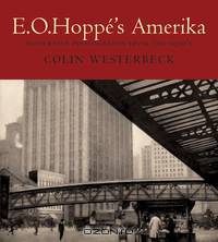 E O Hoppe?s Amerika – Modernist Photographs from the 1920s
