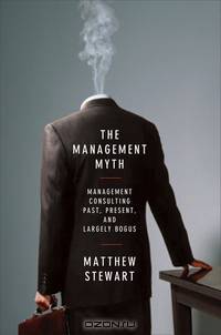 The Management Myth – Why the Experts Keep Getting it Wrong