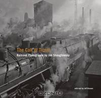 The Call of Trains – Railroad Photographs by Jim Shaughnessy