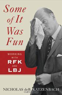 Some of it Was Fun – Working with RFK and LBJ