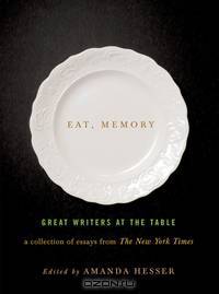 Eat, Memory – Great Writers at the Table, a Collection of Essays from the New York Times
