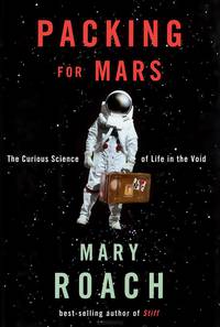 Packing for Mars: The Curious Science of Life in the Void