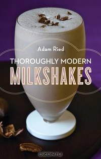 Thoroughly Modern Milkshakes – 100 Classic And Contemporary Recipes