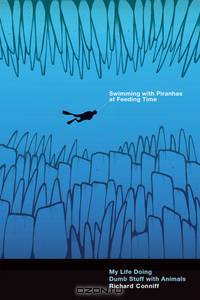 Swimming with Piranhas at Feeding Time – My Life Doing Dumb Stuff with Animals