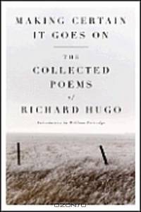 Making Certain It Goes On – The Collected Poems of Richard Hugo Reissue