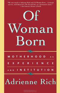 Of Woman Born: Motherhood as Experience and Institution Reissue