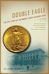 Double Eagle – The Epic Story of the World?s Most Valuable Coin
