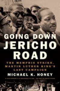 Going Down Jericho Road – The Memphis Strike, Martin Luther King?s Last Campaign