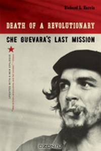 Death of a Revolutionary – Che Guevara?s Last Mission Revised